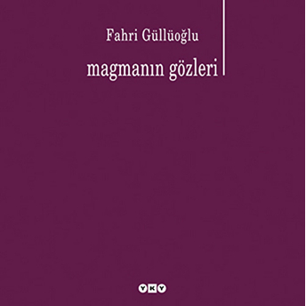 Magmanın Gözleri Fahri Güllüoğlu