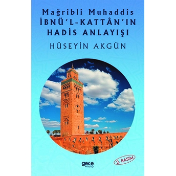 Mağribli Muhaddis Ibnü'l-Kattan'ın Hadis Anlayışı - Hüseyin Akgün