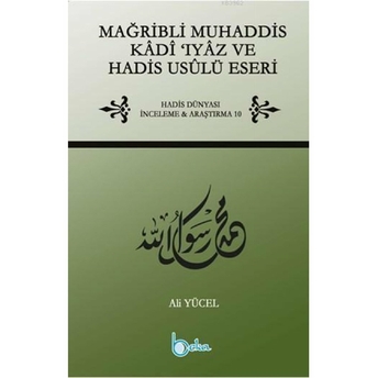 Mağribli Muhaddis Kâdî ‘Iyâz Ve Hadis Usûlü Eseri - Ali Yücel