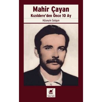 Mahir Çayan Kızıldere’den Önce 10 Ay Hüseyin Solgun