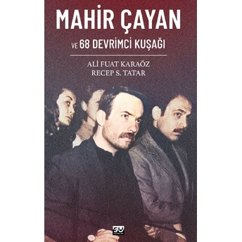 Mahir Çayan Ve 68 Devrimci Kuşağı Ali Fuat Karaöz,Recep S. Tatar