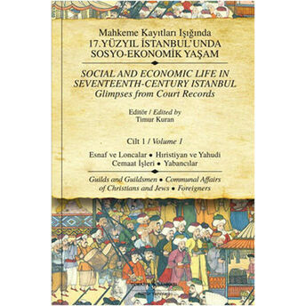 Mahkeme Kayıtları Işığında 17.Yüzyıl Istanbulunda Sosyo-Ekonomik Yaşam - Cilt 1 Esnaf Ve Loncal Timur Kuran