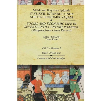 Mahkeme Kayıtları Işığında 17. Yüzyıl Istanbul'unda Sosyo-Ekonomik Yaşam - Cilt 2 Timur Kuran