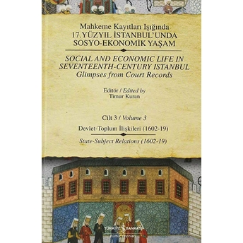 Mahkeme Kayıtları Işığında 17. Yüzyıl Istanbul'unda Sosyo-Ekonomik Yaşam - Cilt 3 Timur Kuran