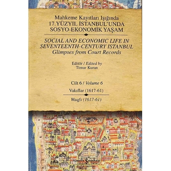 Mahkeme Kayıtları Işığında 17. Yüzyıl Istanbul'unda Sosyo-Ekonomik Yaşam - Cilt 6 - Vakıflar (1617 - Kolektif