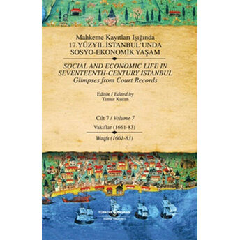 Mahkeme Kayıtları Işığında 17. Yüzyıl Istanbul'unda Sosyo Ekonomik Yaşam - Cilt 7 - Vakıflar (1661- Timur Kuran