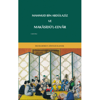 Mahmud Bin Abdülaziz Ve Makâsidü'l-Edvâr Muhammet Zinnur Kanık