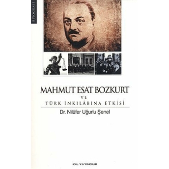 Mahmut Esat Bozkurt Ve Türk Inkılabına Etkisi Nilüfer Uğurlu Şenel