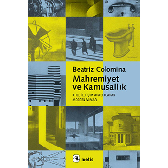 Mahremiyet Ve Kamusallık Kitle Iletişim Aracı Olarak Modern Mimari Beatriz Colomina