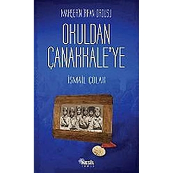 Mahşerin Irfan Ordusu Okuldan Çanakkale'ye Ismail Çolak