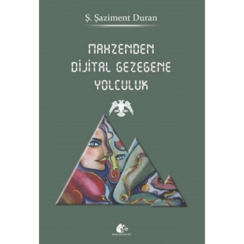 Mahzenden Dijital Gezegene Yolculuk Ş. Şaziment Duran