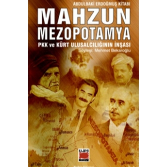 Mahzun Mezopotamya Pkk Ve Kürt Ulusalcılığının Inşası Abdulbaki Erdoğmuş