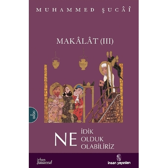 Makalat -3- Ne Idik, Ne Olduk, Ne Olabiliriz (Nefsi Tezkiyenin Ameli Yöntemi) Muhammed Şucai