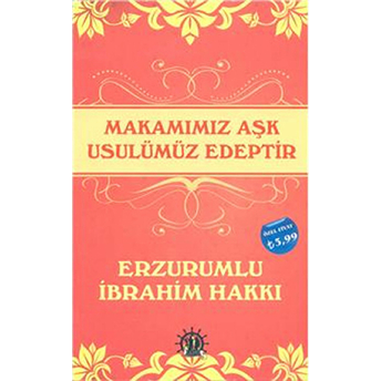 Makamımız Aşk Usulümüz Edeptir Erzurumlu Ibrahim Hakkı Hazretleri