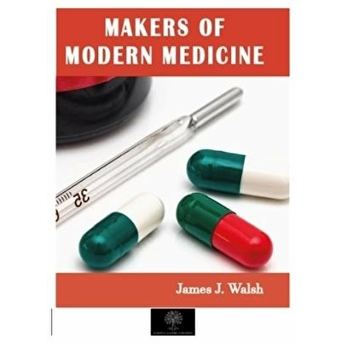 Makers Of Modern Medicine - James J. Walsh