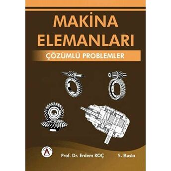 Makina Elemanları : Çözümlü Problemler Erdem Koç