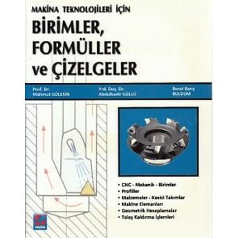 Makina Teknolojileri Için Birimler, Formüller Ve Çizelgeler Abdülkadir Güllü-Mahmut Gülesin-Berat Barış Buldum