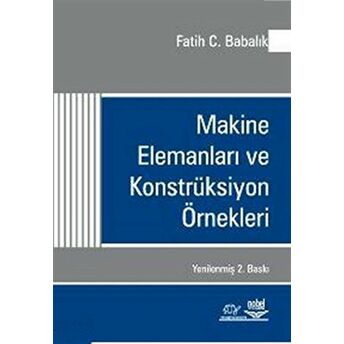 Makine Elemanları Ve Konstrüksiyon Örnekleri Fatih C. Babalık