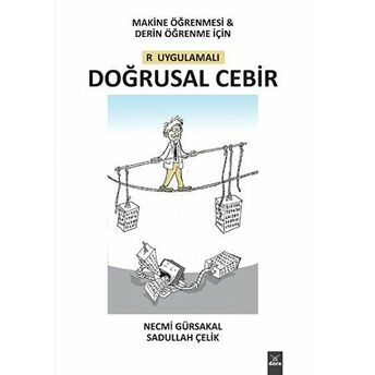 Makine Öğrenmesi Ile Derin Öğrenme Için R Uygulamalı Doğrusal Cebir Necmi Gürsakal