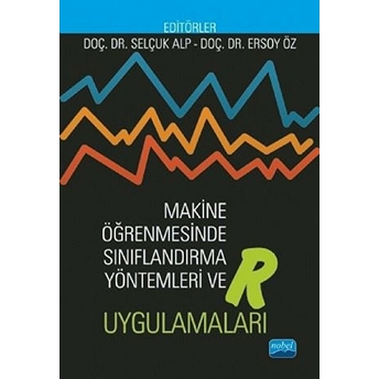 Makine Öğrenmesinde Sınıflandırma Yöntemleri Ve R Uygulamaları - Ersoy Öz