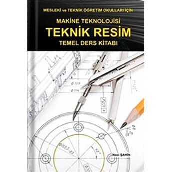 Makine Teknolojisi Teknik Resim Temel Ders Kitabı Naci Şahin