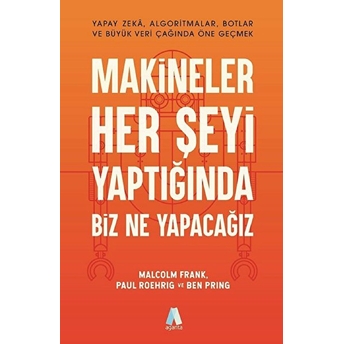 Makineler Her Şeyi Yaptığında Biz Ne Yapacağız Malcolm Frank, Paul Roehrig, Ben Pring