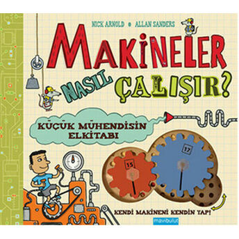 Makineler Nasıl Çalışır? Küçük Mühendisin El Kitabı Nick Arnold