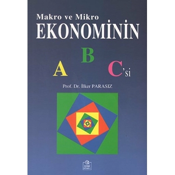 Makro Ve Mikro Ekonominin Abc'si - Ilker Parasız