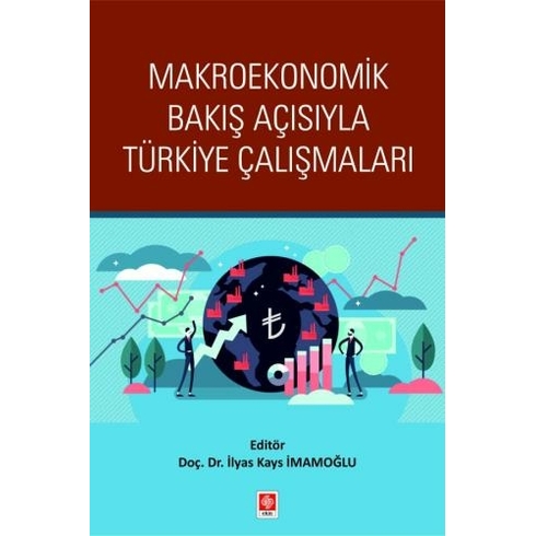 Makroekonomik Bakış Açısıyla Türkiye Çalışmaları Ilyas Kays Imamoğlu