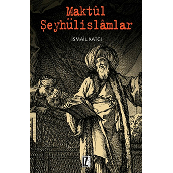 Maktul Şeyhülislamlar Ismail Katgı