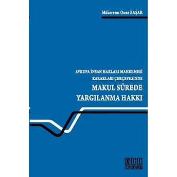 Makul Sürede Yargılanma Hakkı-Mükerrem Onur Başar