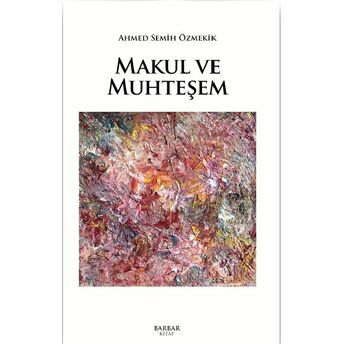 Makul Ve Muhteşem Ahmed Semih Özmekik