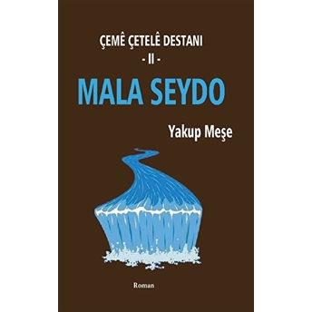 Mala Seydo - Çeme Çetele Destanı 2 Yakup Meşe