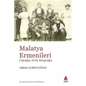 Malatya Ermenileri - Coğrafya Tarih Etnografya Arşag Alboyacıyan