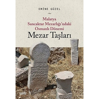 Malatya Sancaktar Mezarlığı’ndaki Osmanlı Dönemi Mezar Taşları Emine Güzel