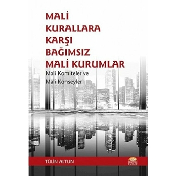 Mali Kurallara Karşı Bağımsız Mali Kurumlar - Tülin Altun