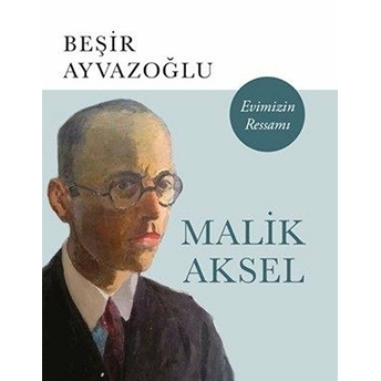 Malik Aksel Evimizin Ressamı Beşir Ayvazoğlu