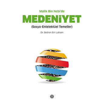 Malik Bin Nebi'de Medeniyet (Sosyo-Entelektüel Temeller) Dr. Bedran Bin Lahsen