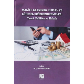 Maliye Alanında Ulusal Ve Küresel Değerlendirmeler: Teori, Politika Ve Hukuk Şahin Karabulut