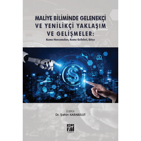 Maliye Biliminde Gelenekçi Ve Yenilikçi Yaklaşım Ve Gelişmeler: Kamu Harcamaları, Kamu Gelirleri, Bütçe Şahin Karabulut