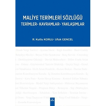 Maliye Terimleri Sözlüğü - Terimler-Kavramlar-Yaklaşımlar R. Kutlu Korlu, Ufuk Gencel