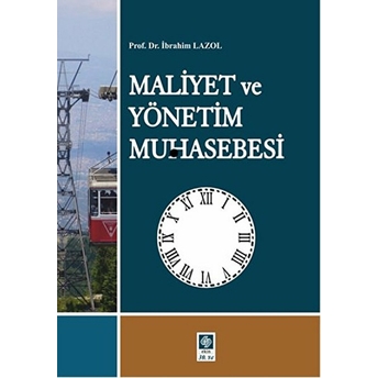 Maliyet Ve Yönetim Muhasebesi (Prof.dr.ibrahim Lazol) Ibrahim Lazol