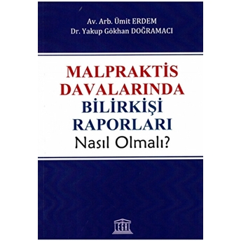 Malpraktis Davalarında Bilirkişi Raporları Nasıl Olmalı? Ümit Erdem