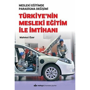 Maltepe Üniversitesi Yayınları Türkiye'nin Mesleki Eğitim Ile Imtihanı - Mesleki Eğitimde Paradigma Değişimi - Mahmut Özer