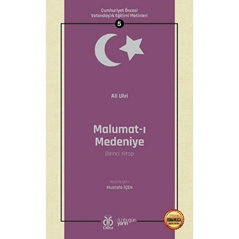 Malumat-I Medeniye (Birinci Kitap) / Cumhuriyet Öncesi Vatandaşlık Eğitimi Metinleri 5