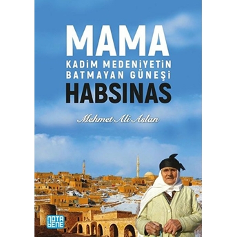 Mama Habsinas-Kadim Medeniyetin Batmayan Güneşi Mehmet Ali Aslan