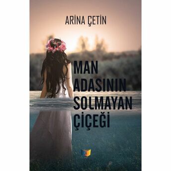 Man Adasının Solmayan Çiçeği Arina Çetin