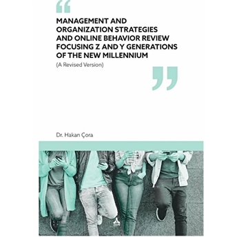 Management And Organization Strategies And Online Behavior Review Focusing Z And Y Generations Of The New Millennium Hakan Çora