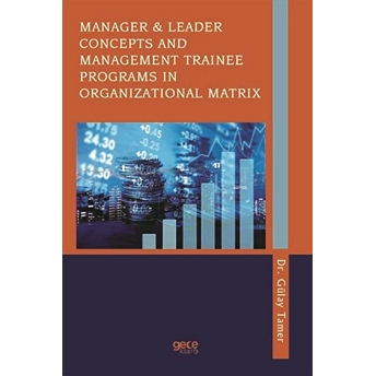 Manager  Leader Concepts And Management Traınee Programs In Organızatıonal Matrix - Gülay Tamer