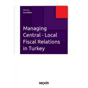 Managing Central Local Fiscal Relations In Turkey Isa Sağbaş